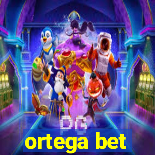 ortega bet